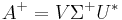 A^%2B = V\Sigma^%2B U^*