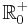 \textstyle \mathbb{R}^%2B_0