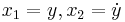  x_{1} = y , x_{2} = \dot{y} 