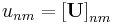 u_{nm} = \left[\mathbf{U}\right]_{nm}