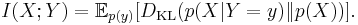 I(X;Y) = \mathbb E_{p(y)} [D_{\mathrm{KL}}( p(X|Y=y) \| p(X) )].