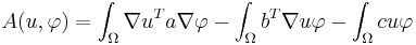 A(u,\varphi) = \int_\Omega \nabla u ^T a \nabla \varphi - \int_\Omega b^T \nabla u \varphi - \int_\Omega c u \varphi