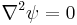 \nabla^2\psi = 0