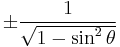 \pm\frac{1}{\sqrt{1 - \sin^2 \theta}}\! 