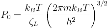 P_0 = \frac {k_BT}{\zeta_L} \left ( \frac {2 \pi mk_BT}{h^2}   \right)^{3/2}  