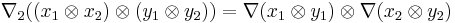 \nabla_2 ( (x_1 \otimes x_2) \otimes (y_1 \otimes y_2) ) = \nabla(x_1 \otimes y_1) \otimes \nabla(x_2 \otimes y_2) 