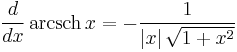 \frac{d}{dx}\, \operatorname{arcsch}\,x =-\frac{1}{\left| x \right|\sqrt{1%2Bx^{2}}}