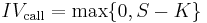 IV_{\mathrm{call}}=\max\{0,S-K\}