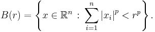 B(r) = \left\{ x \in \R^n \,:\, \sum_{i=1}^n \left|x_i\right|^p < r^p \right\}.