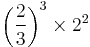 \left( \frac{2}{3} \right) ^3 \times 2^2