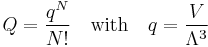 
Q = \frac{q^N}{N!}\quad \hbox{with}\quad q = \frac{V}{\Lambda^3}
