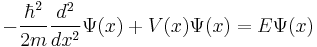 -\frac{\hbar^2}{2m} \frac{d^2}{dx^2} \Psi(x) %2B V(x) \Psi(x) = E \Psi(x)