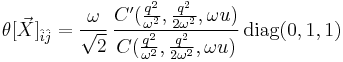  \theta[\vec{X}]_{\hat{i} \hat{j}} = \frac{\omega}{\sqrt{2}} \, \frac{C^\prime( \frac{q^2}{\omega^2}, \frac{q^2}{2 \omega^2}, \omega u)}{C( \frac{q^2}{\omega^2}, \frac{q^2}{2 \omega^2}, \omega u)} \, \operatorname{diag} (0,1,1)