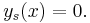  y_s(x) = 0 . \,\!