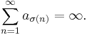 \sum_{n=1}^\infty a_{\sigma (n)} = \infty.