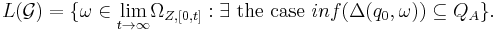   
L(\mathcal{G})= \{\omega \in \underset{t \rightarrow \infty} \lim
\Omega_{Z,[0,t]}: \exists \text{ the case }
inf(\Delta(q_0,\omega)) \subseteq Q_A \}. 
