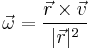 \vec\omega=\frac{\vec{r}\times\vec{v}}{|{\vec{r}}|^2}