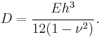 
   D = \cfrac{Eh^3}{12(1-\nu^2)}  \,.
