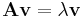  \mathbf{A} \mathbf{v} = \lambda \mathbf{v}  