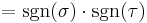  = \operatorname{sgn}(\sigma)\cdot\operatorname{sgn}(\tau)