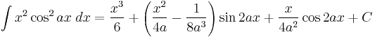 \int x^2\cos^2 {ax}\;dx = \frac{x^3}{6} %2B \left( \frac {x^2}{4a} - \frac{1}{8a^3} \right) \sin 2ax %2B \frac{x}{4a^2} \cos 2ax %2BC\!