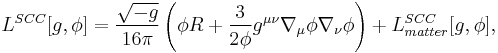 
L^{SCC}[g,\phi ]=\frac{\sqrt{-g}}{16\pi }\left( \phi R%2B\frac{3}{2\phi }
g^{\mu \nu }\nabla _{\mu }\phi \nabla _{\nu }\phi \right)
%2BL_{matter}^{SCC}[g,\phi ], 