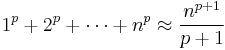 1^p%2B 2^p %2B \cdots %2B n^p \approx \frac{n^{p%2B1}}{p%2B1}