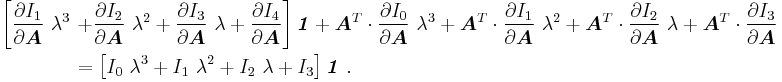 
  \begin{align}
     \left[\frac{\partial I_1}{\partial \boldsymbol{A}}~\lambda^3 \right.&
     \left.%2B \frac{\partial I_2}{\partial \boldsymbol{A}}~\lambda^2 %2B 
     \frac{\partial I_3}{\partial \boldsymbol{A}}~\lambda %2B \frac{\partial I_4}{\partial \boldsymbol{A}}\right]\boldsymbol{\mathit{1}} %2B
     \boldsymbol{A}^T\cdot\frac{\partial I_0}{\partial \boldsymbol{A}}~\lambda^3 %2B 
     \boldsymbol{A}^T\cdot\frac{\partial I_1}{\partial \boldsymbol{A}}~\lambda^2 %2B 
     \boldsymbol{A}^T\cdot\frac{\partial I_2}{\partial \boldsymbol{A}}~\lambda %2B 
     \boldsymbol{A}^T\cdot\frac{\partial I_3}{\partial \boldsymbol{A}} \\ 
    &= 
      \left[I_0~\lambda^3 %2B I_1~\lambda^2 %2B I_2~\lambda %2B I_3\right]
      \boldsymbol{\mathit{1}} ~.
  \end{align}
