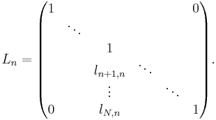 
L_n =
\begin{pmatrix}
     1 &        &           &         &         & 0 \\
       & \ddots &           &         &         &   \\
       &        &         1 &         &         &   \\
       &        & l_{n%2B1,n} &  \ddots &         &   \\
       &        &    \vdots &         &  \ddots &   \\
     0 &        &   l_{N,n} &         &         & 1 \\
\end{pmatrix}.
