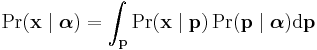 \Pr(\mathbf{x}\mid\boldsymbol{\alpha})=\int_{\mathbf{p}}\Pr(\mathbf{x}\mid \mathbf{p})\Pr(\mathbf{p}\mid\boldsymbol{\alpha})\textrm{d}\mathbf{p}