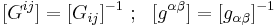 
   [G^{ij}] = [G_{ij}]^{-1} ~;~~ [g^{\alpha\beta}] = [g_{\alpha\beta}]^{-1}
