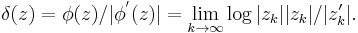 \delta(z) = \phi(z)/|\phi^'(z)| = \lim_{k\to\infty} \log|z_k||z_k|/|z'_k|. \, 