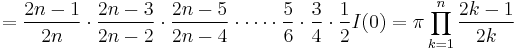 =\frac{2n-1}{2n} \cdot \frac{2n-3}{2n-2} \cdot \frac{2n-5}{2n-4} \cdot \cdots \cdot \frac{5}{6} \cdot \frac{3}{4} \cdot \frac{1}{2} I(0)=\pi \prod_{k=1}^n \frac{2k-1}{2k}