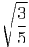 \sqrt{\frac{3}{5}}\!\,