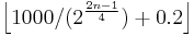 \left \lfloor 1000/(2^{\frac{2n-1}{4}})%2B0.2 \right \rfloor