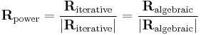  \mathbf{R}_{\textrm{power}} = \frac{\mathbf{R}_{\textrm{iterative}}}{|\mathbf{R}_{\textrm{iterative}}|} =
\frac{\mathbf{R}_{\textrm{algebraic}}}{|\mathbf{R}_{\textrm{algebraic}}|}