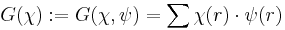 G(\chi)�:= G(\chi, \psi)= \sum \chi(r)\cdot \psi(r)