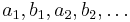  a_1,b_1,a_2,b_2,\ldots 