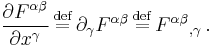 {\partial F^{\alpha\beta}\over \partial x^\gamma} \, \stackrel{\mathrm{def}}{=} \, \partial_\gamma F^{\alpha\beta} \, \stackrel{\mathrm{def}}{=} \, {F^{\alpha\beta}}_{,\gamma} \,.