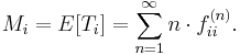  M_i = E[T_i]=\sum_{n=1}^{\infty} n\cdot f_{ii}^{(n)}.\, 