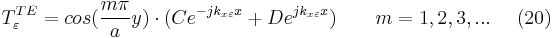  T_{\varepsilon }^{TE}=cos(\frac{m\pi }{a}y)\cdot(Ce^{-jk_{x\varepsilon}x }%2BDe^{jk_{x\varepsilon }x})  \ \ \ \ \ \  m = 1, 2, 3, ...     \ \ \ \  	(20) 