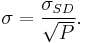 \sigma = \frac{\sigma_{SD}}{\sqrt{P}} .\,