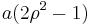 a(2 \rho^2-1)