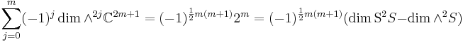  \sum_{j=0}^m (-1)^j \dim \wedge^{2j} \C^{2m%2B1} = (-1)^{\frac12 m(m%2B1)} 2^m = (-1)^{\frac12 m(m%2B1)}(\dim \mathrm S^2S-\dim \wedge^2 S)