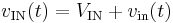 v_\mathrm{IN}(t)=V_\mathrm{IN}%2Bv_\mathrm{in}(t)