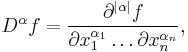 D^{\alpha}f = \frac{\partial^{| \alpha |} f}{\partial x_{1}^{\alpha_{1}} \dots \partial x_{n}^{\alpha_{n}}},