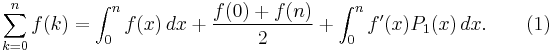  \sum_{k=0}^n f(k) = \int_0^n f(x)\,dx %2B {f(0) %2B f(n) \over 2} %2B \int_0^n f'(x) P_1(x)\,dx.\qquad (1)