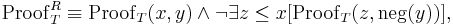 \mathrm{Proof}^R_T \equiv \mathrm{Proof}_T(x,y) \land \lnot \exists z \leq x [ \mathrm{Proof}_T(z,\mathrm{neg}(y))],