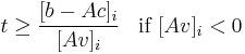 t \geq \frac{[b-Ac]_i}{[Av]_i} \;\;\;{\rm if}\;[Av]_i < 0 