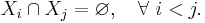 
    X_i \cap X_j = \varnothing, \quad \forall\ i<j.
  